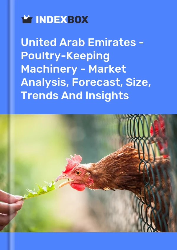 Report United Arab Emirates - Poultry-Keeping Machinery - Market Analysis, Forecast, Size, Trends and Insights for 499$