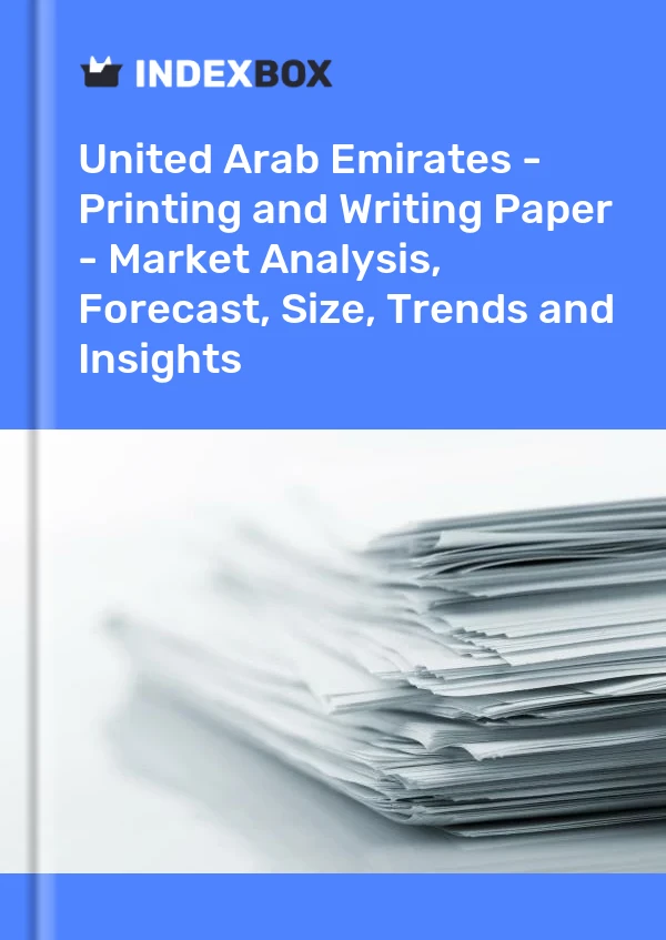 United Arab Emirates - Printing and Writing Paper - Market Analysis, Forecast, Size, Trends and Insights