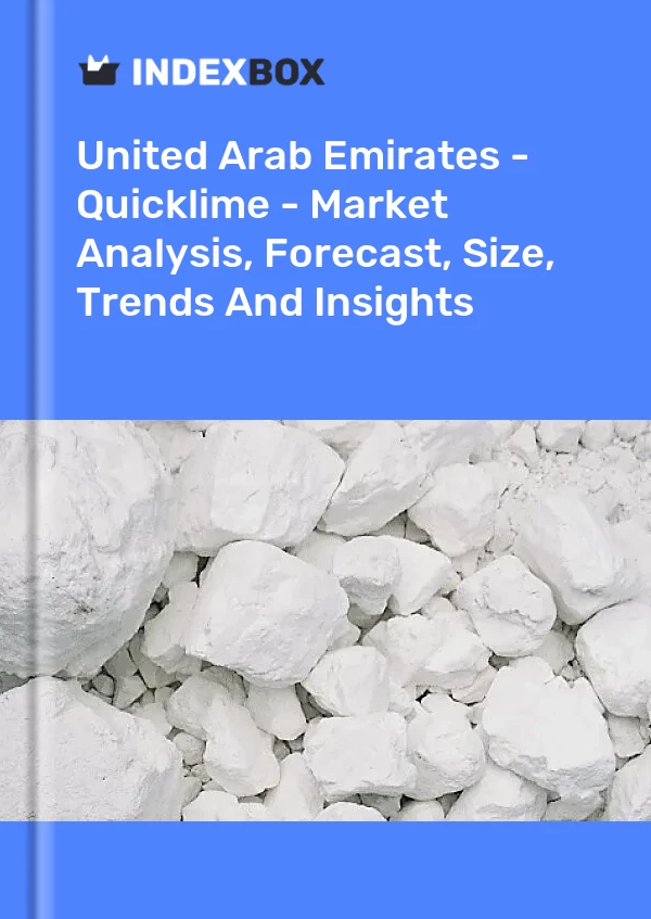 United Arab Emirates - Quicklime - Market Analysis, Forecast, Size, Trends And Insights