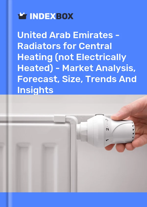 United Arab Emirates - Radiators for Central Heating (not Electrically Heated) - Market Analysis, Forecast, Size, Trends And Insights
