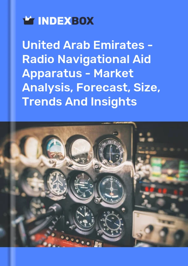 Report United Arab Emirates - Radio Navigational Aid Apparatus - Market Analysis, Forecast, Size, Trends and Insights for 499$