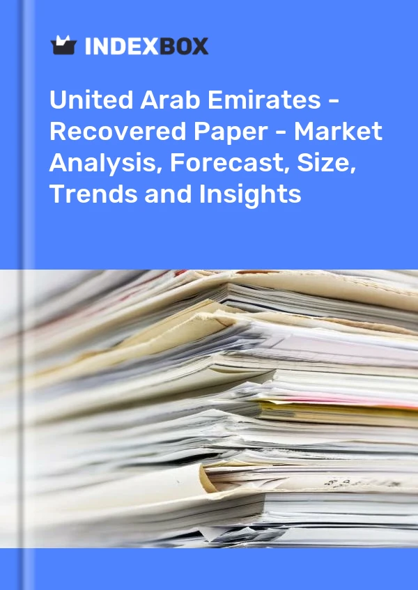 Report United Arab Emirates - Recovered Paper - Market Analysis, Forecast, Size, Trends and Insights for 499$