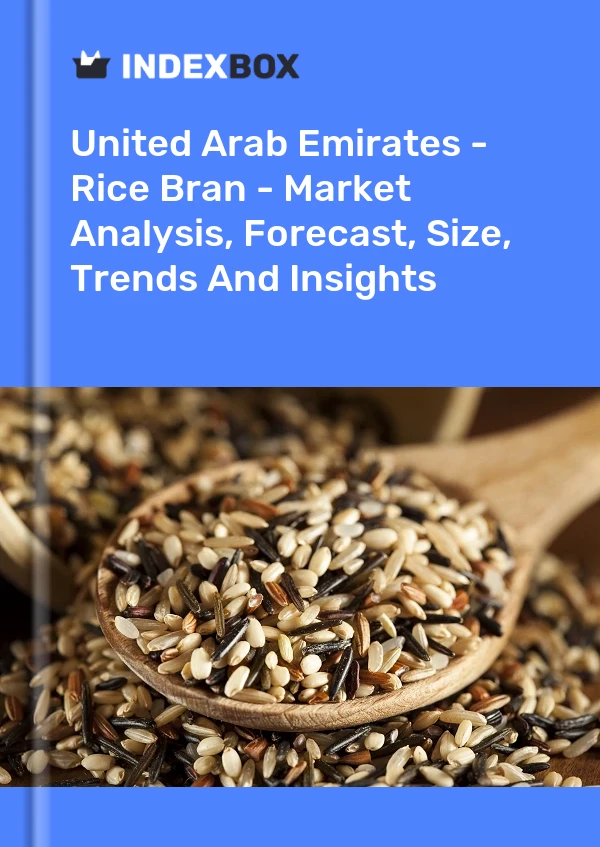 United Arab Emirates - Rice Bran - Market Analysis, Forecast, Size, Trends And Insights