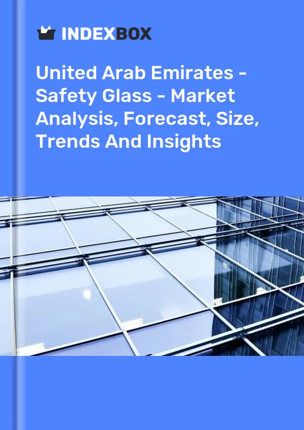 United Arab Emirates - Safety Glass - Market Analysis, Forecast, Size, Trends And Insights