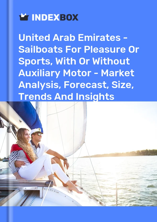 Report United Arab Emirates - Sailboats for Pleasure or Sports, With or Without Auxiliary Motor - Market Analysis, Forecast, Size, Trends and Insights for 499$