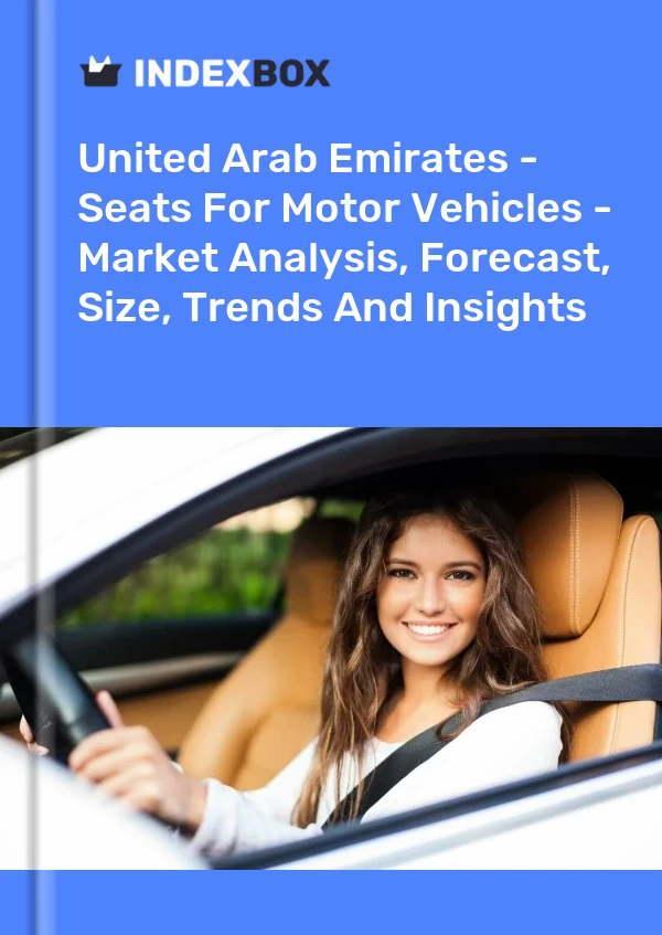 Report United Arab Emirates - Seats for Motor Vehicles - Market Analysis, Forecast, Size, Trends and Insights for 499$