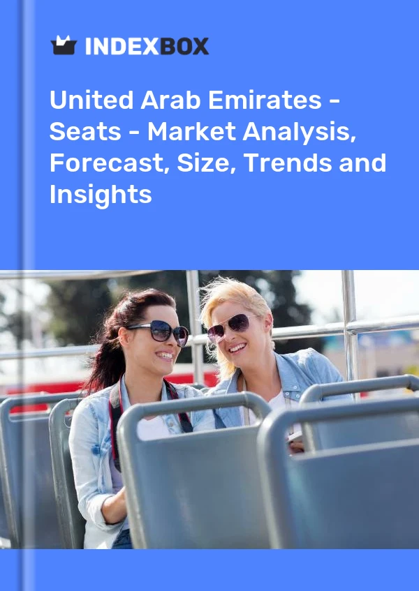 Report United Arab Emirates - Seats - Market Analysis, Forecast, Size, Trends and Insights for 499$