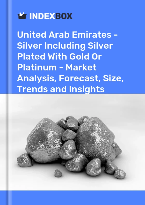 Report United Arab Emirates - Silver Including Silver Plated With Gold or Platinum - Market Analysis, Forecast, Size, Trends and Insights for 499$