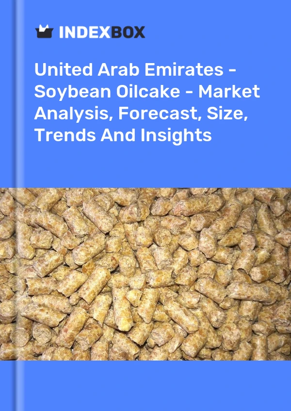 United Arab Emirates - Soybean Oilcake - Market Analysis, Forecast, Size, Trends And Insights