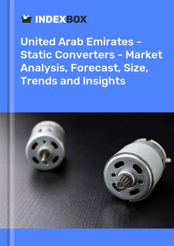 Report United Arab Emirates - Static Converters - Market Analysis, Forecast, Size, Trends and Insights for 499$