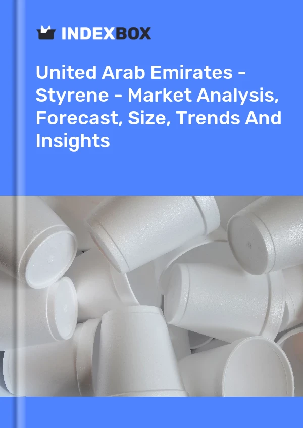 United Arab Emirates - Styrene - Market Analysis, Forecast, Size, Trends And Insights
