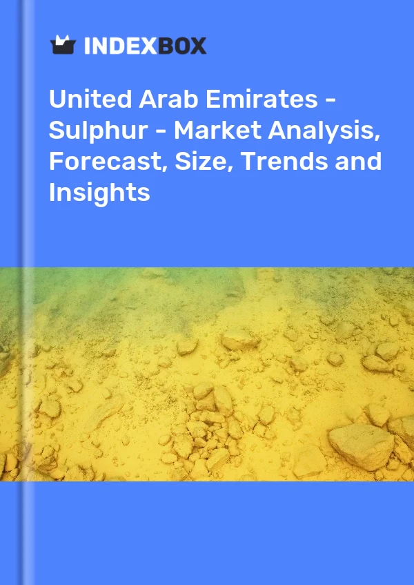 Report United Arab Emirates - Sulphur - Market Analysis, Forecast, Size, Trends and Insights for 499$