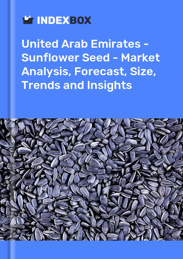 United Arab Emirates - Sunflower Seed - Market Analysis, Forecast, Size, Trends and Insights