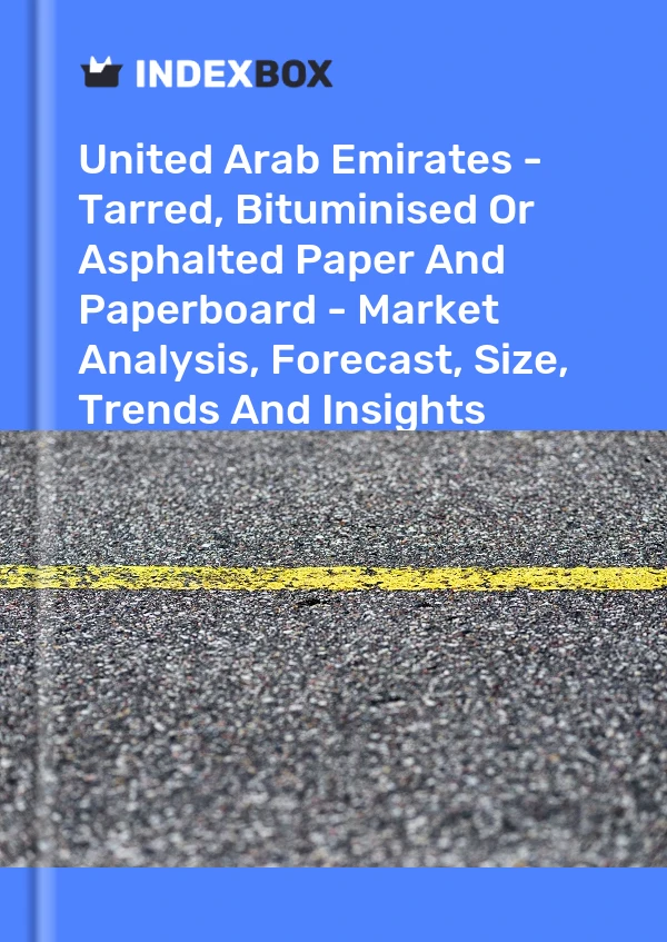 Report United Arab Emirates - Tarred, Bituminised or Asphalted Paper and Paperboard - Market Analysis, Forecast, Size, Trends and Insights for 499$