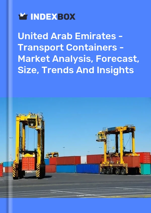 Report United Arab Emirates - Transport Containers - Market Analysis, Forecast, Size, Trends and Insights for 499$
