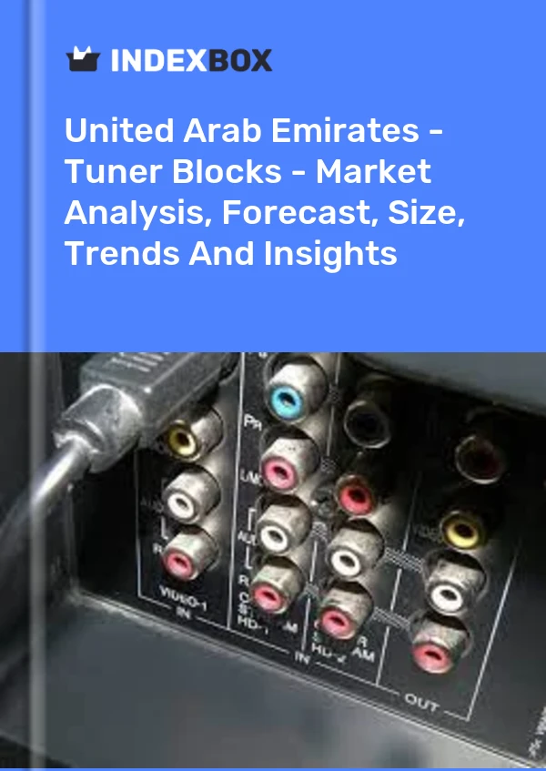 Report United Arab Emirates - Tuner Blocks - Market Analysis, Forecast, Size, Trends and Insights for 499$