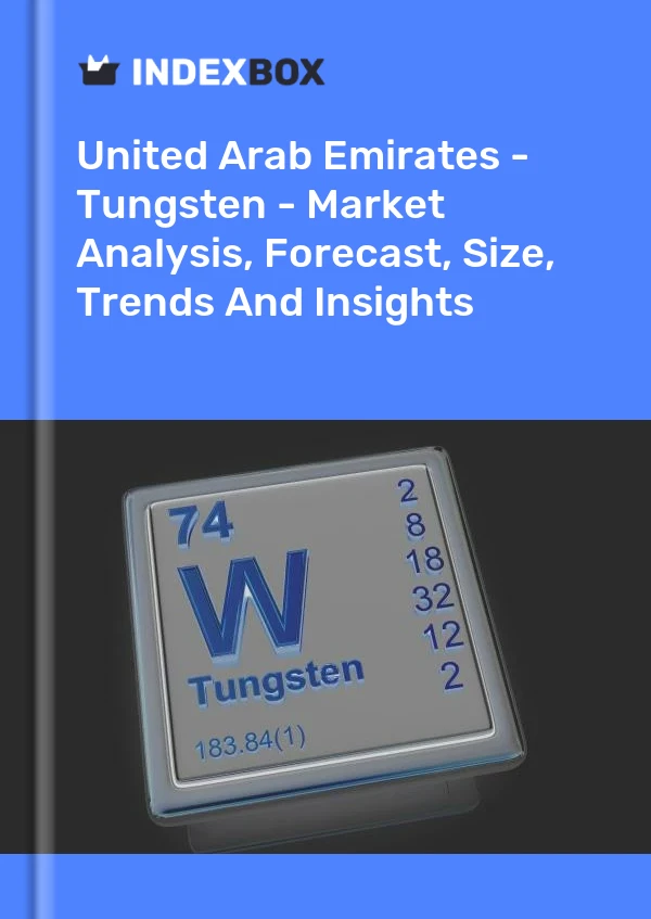 United Arab Emirates - Tungsten - Market Analysis, Forecast, Size, Trends And Insights