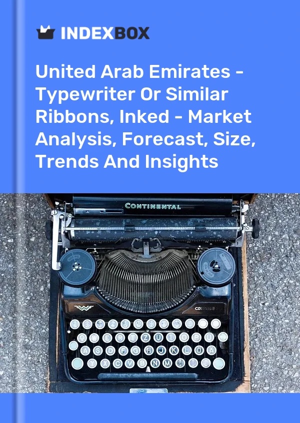 Report United Arab Emirates - Typewriter or Similar Ribbons, Inked - Market Analysis, Forecast, Size, Trends and Insights for 499$