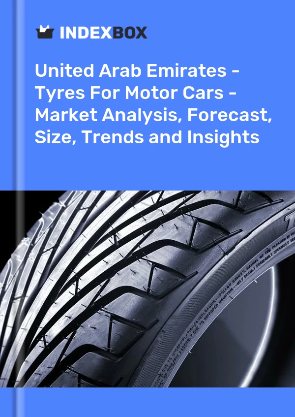 Report United Arab Emirates - Tyres for Motor Cars - Market Analysis, Forecast, Size, Trends and Insights for 499$