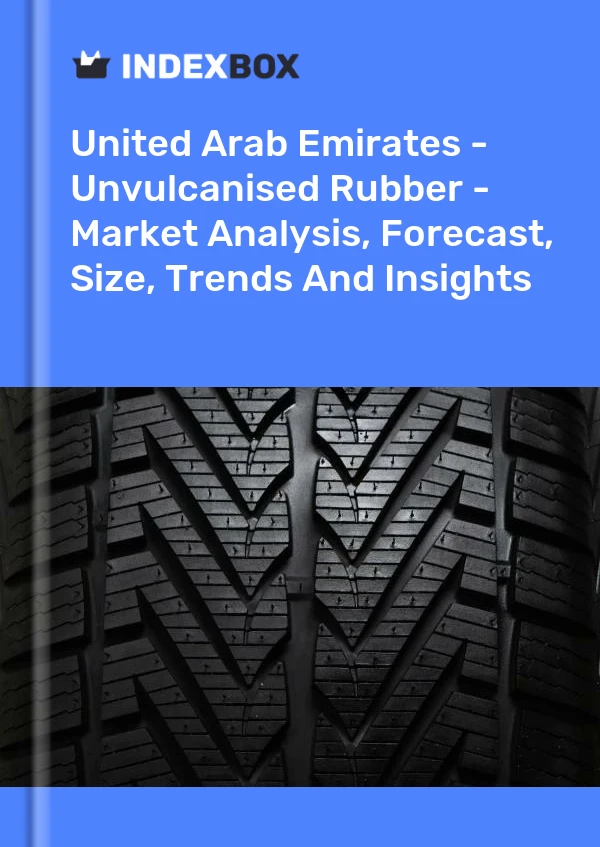 Report United Arab Emirates - Unvulcanised Rubber - Market Analysis, Forecast, Size, Trends and Insights for 499$