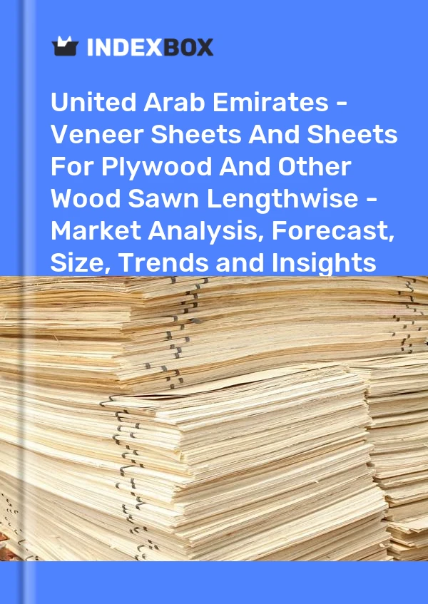 Report United Arab Emirates - Veneer Sheets and Sheets for Plywood and Other Wood Sawn Lengthwise - Market Analysis, Forecast, Size, Trends and Insights for 499$