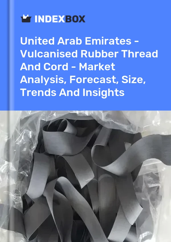 Report United Arab Emirates - Vulcanised Rubber Thread and Cord - Market Analysis, Forecast, Size, Trends and Insights for 499$