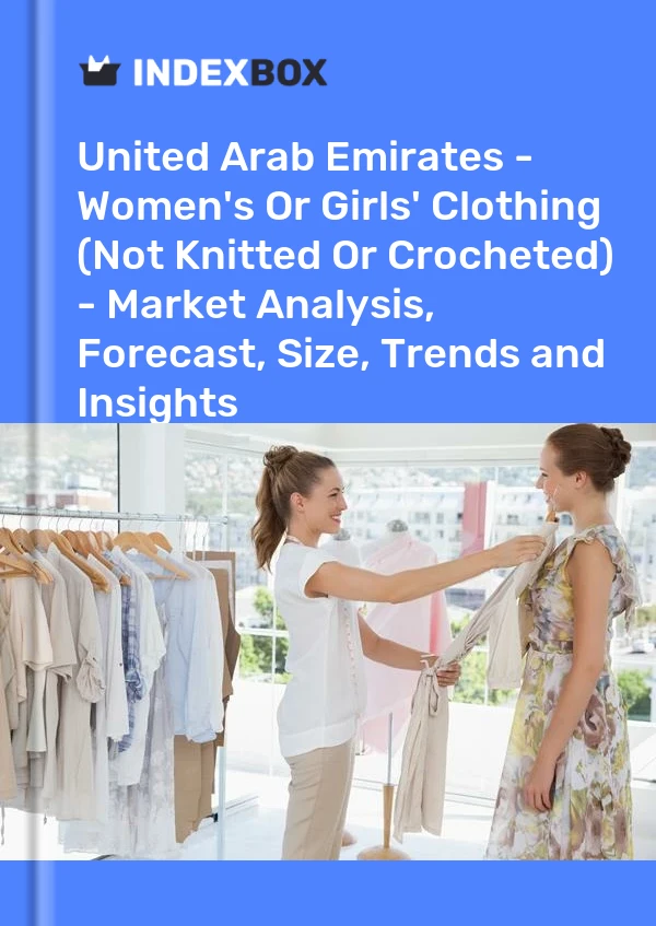 Report United Arab Emirates - Women's or Girls' Clothing (Not Knitted or Crocheted) - Market Analysis, Forecast, Size, Trends and Insights for 499$