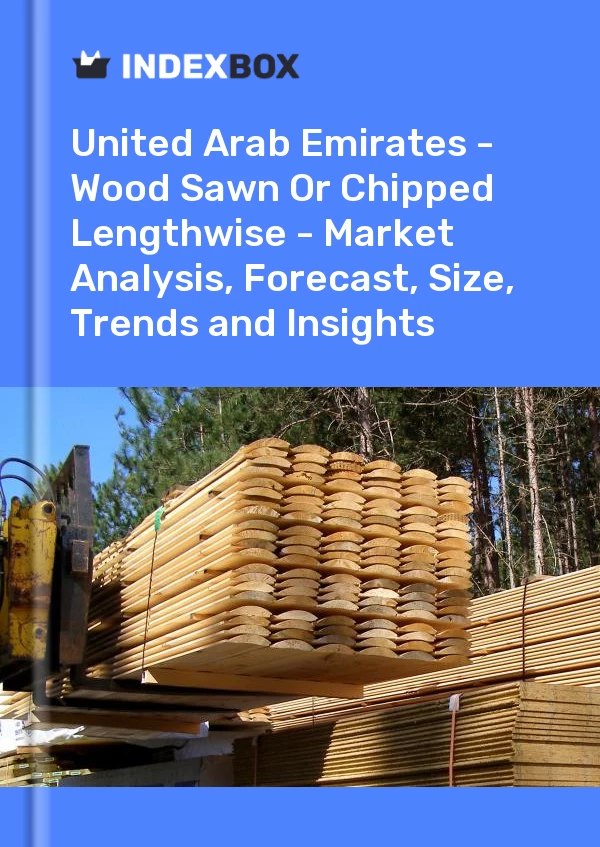 Report United Arab Emirates - Wood Sawn or Chipped Lengthwise - Market Analysis, Forecast, Size, Trends and Insights for 499$