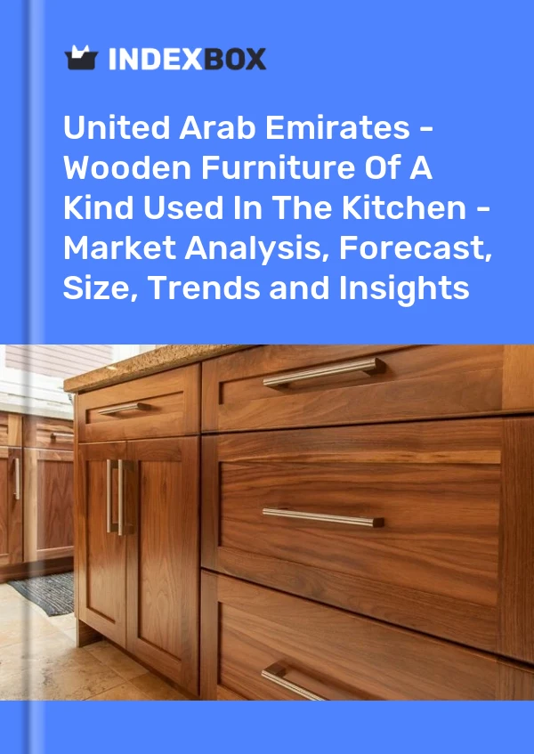 United Arab Emirates - Wooden Furniture Of A Kind Used In The Kitchen - Market Analysis, Forecast, Size, Trends and Insights