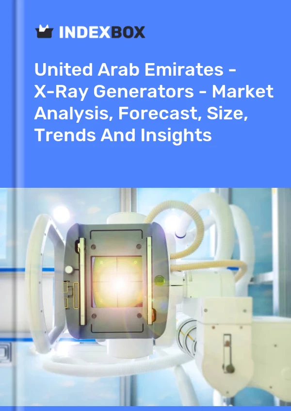 United Arab Emirates - X-Ray Generators - Market Analysis, Forecast, Size, Trends And Insights