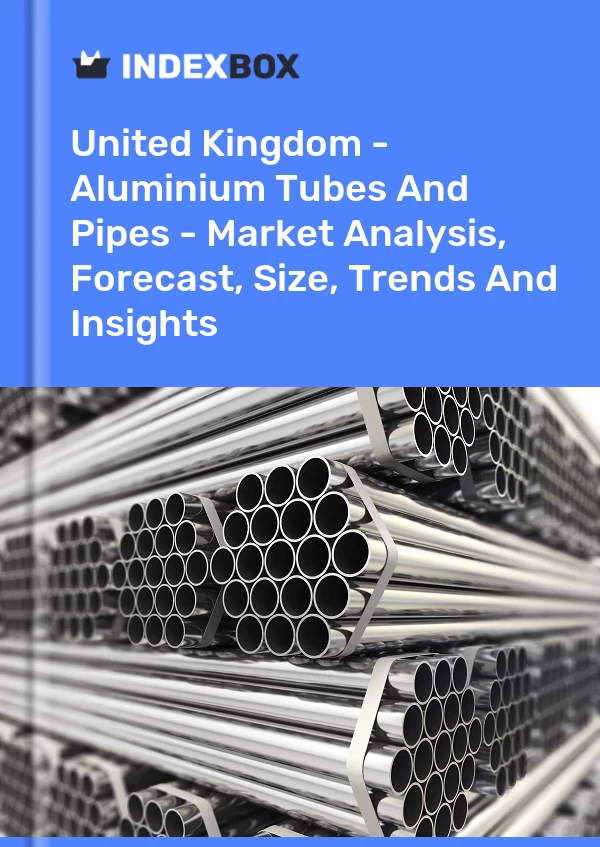 Report United Kingdom - Aluminium Tubes and Pipes - Market Analysis, Forecast, Size, Trends and Insights for 499$