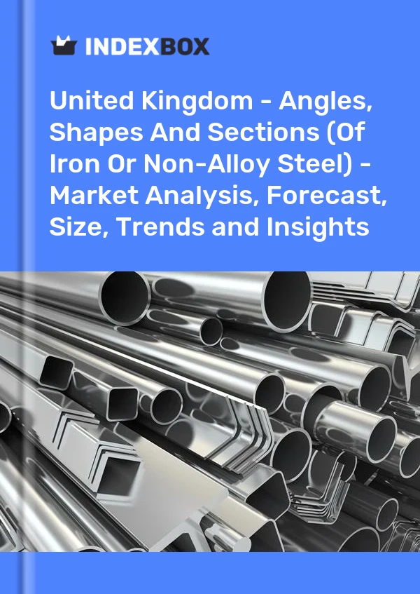 United Kingdom - Angles, Shapes And Sections (Of Iron Or Non-Alloy Steel) - Market Analysis, Forecast, Size, Trends and Insights