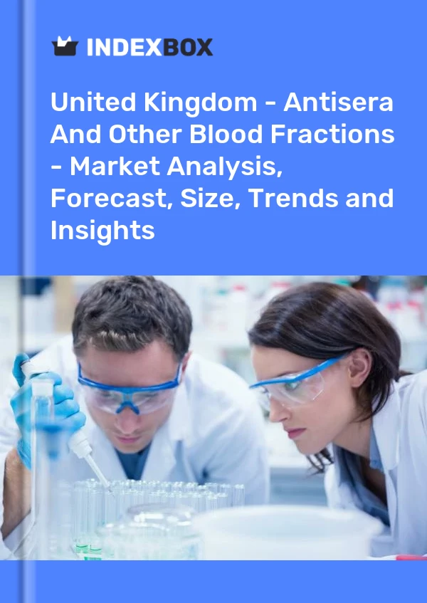 United Kingdom - Antisera And Other Blood Fractions - Market Analysis, Forecast, Size, Trends and Insights
