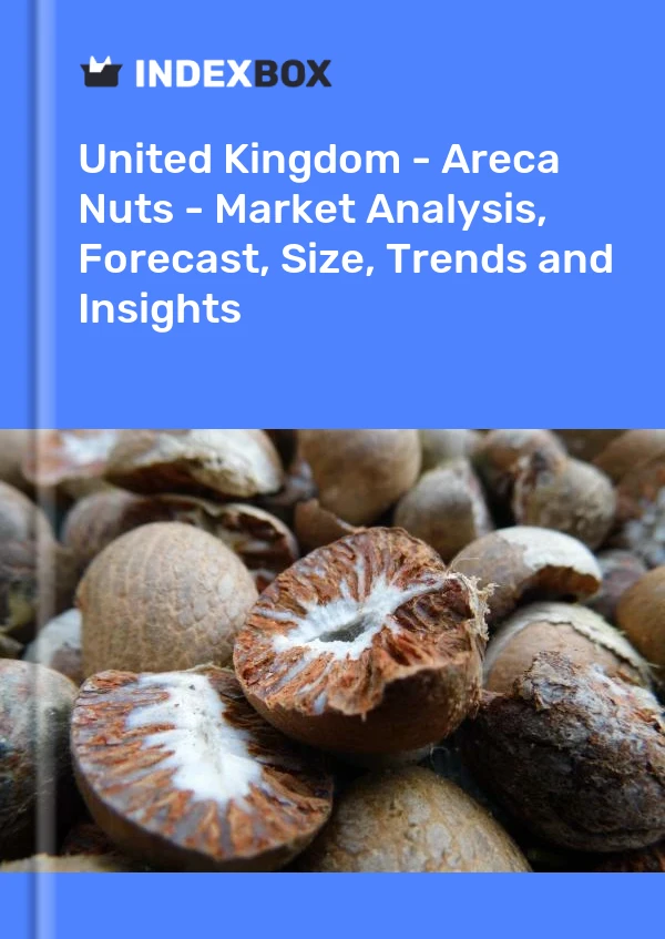 United Kingdom - Areca Nuts - Market Analysis, Forecast, Size, Trends and Insights