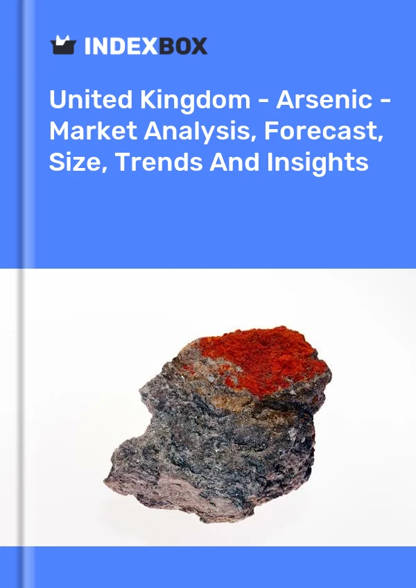 Report United Kingdom - Arsenic - Market Analysis, Forecast, Size, Trends and Insights for 499$