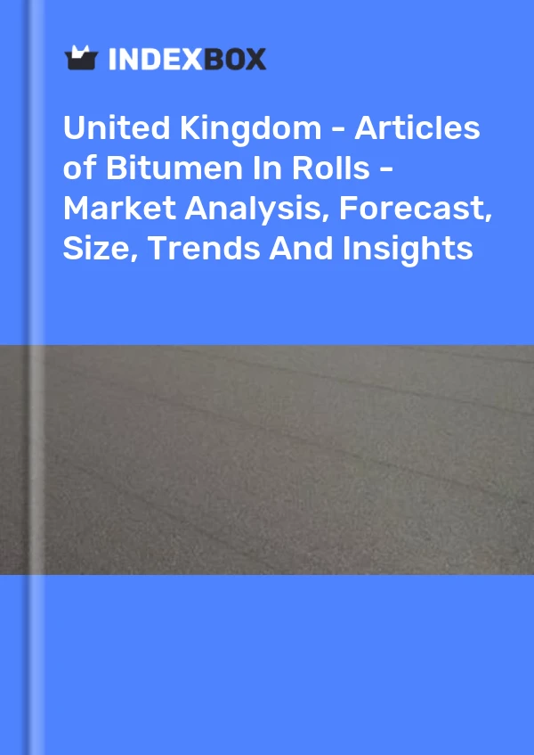 Report United Kingdom - Articles of Bitumen in Rolls - Market Analysis, Forecast, Size, Trends and Insights for 499$