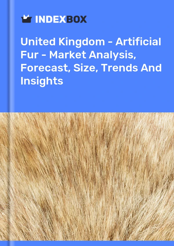 Report United Kingdom - Artificial Fur - Market Analysis, Forecast, Size, Trends and Insights for 499$
