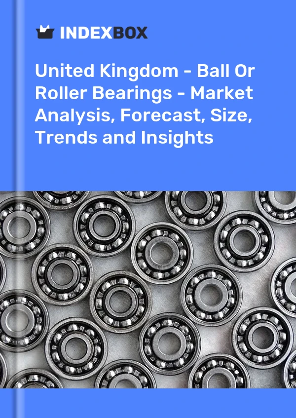 Report United Kingdom - Ball or Roller Bearings - Market Analysis, Forecast, Size, Trends and Insights for 499$