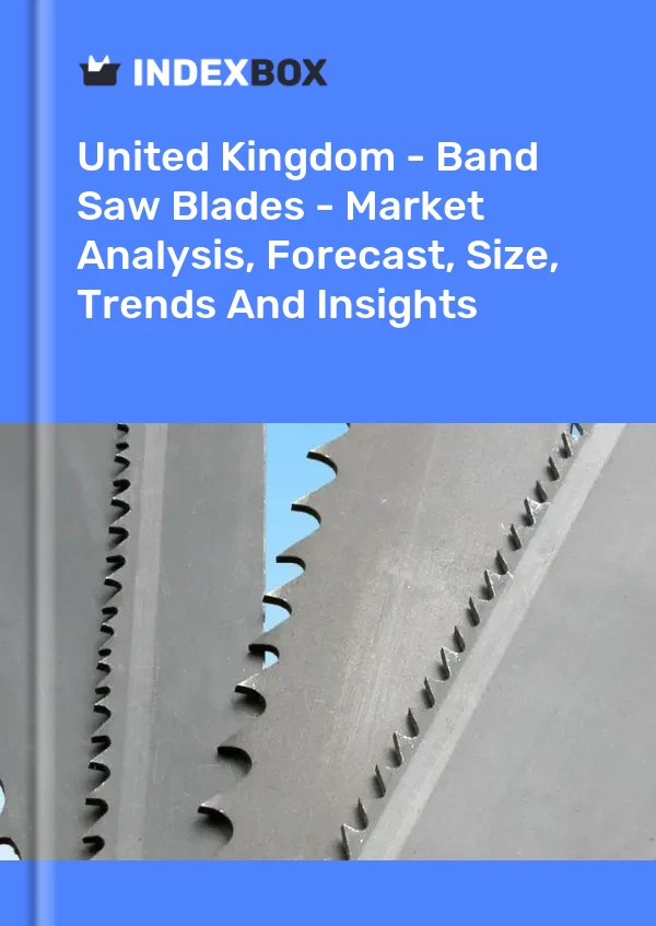 Report United Kingdom - Band Saw Blades - Market Analysis, Forecast, Size, Trends and Insights for 499$