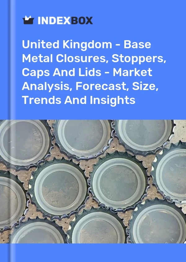 Report United Kingdom - Base Metal Closures, Stoppers, Caps and Lids - Market Analysis, Forecast, Size, Trends and Insights for 499$
