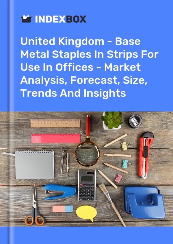 United Kingdom - Base Metal Staples In Strips For Use In Offices - Market Analysis, Forecast, Size, Trends And Insights