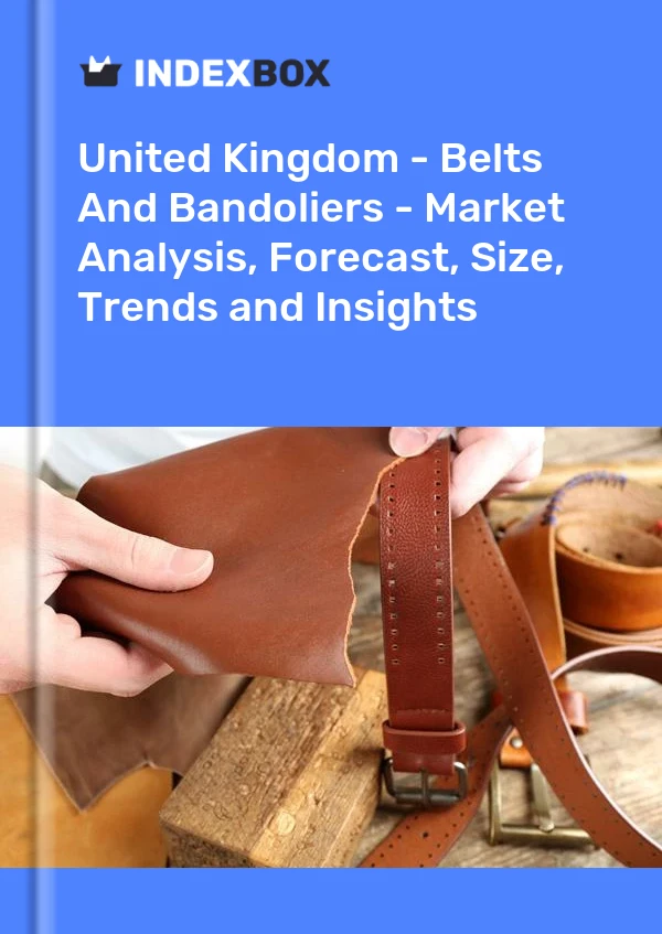 Report United Kingdom - Belts and Bandoliers - Market Analysis, Forecast, Size, Trends and Insights for 499$