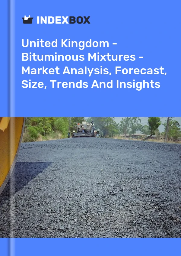 Report United Kingdom - Bituminous Mixtures - Market Analysis, Forecast, Size, Trends and Insights for 499$