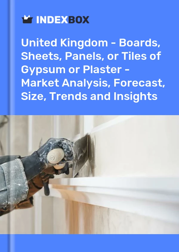 Report United Kingdom - Boards, Sheets, Panels, or Tiles of Gypsum or Plaster - Market Analysis, Forecast, Size, Trends and Insights for 499$