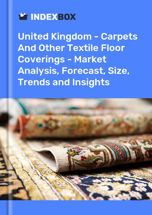 Report United Kingdom - Carpets and Other Textile Floor Coverings - Market Analysis, Forecast, Size, Trends and Insights for 499$