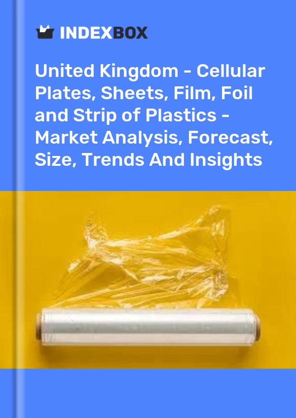 Report United Kingdom - Cellular Plates, Sheets, Film, Foil and Strip of Plastics - Market Analysis, Forecast, Size, Trends and Insights for 499$