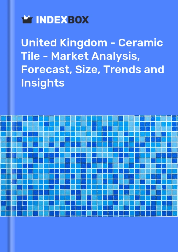 United Kingdom - Ceramic Tile - Market Analysis, Forecast, Size, Trends and Insights