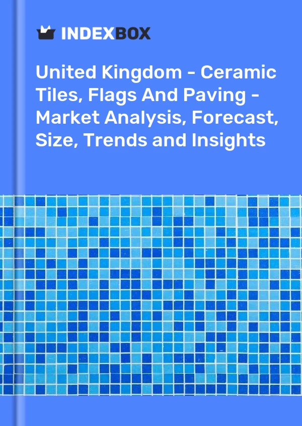 Report United Kingdom - Ceramic Tiles, Flags and Paving - Market Analysis, Forecast, Size, Trends and Insights for 499$