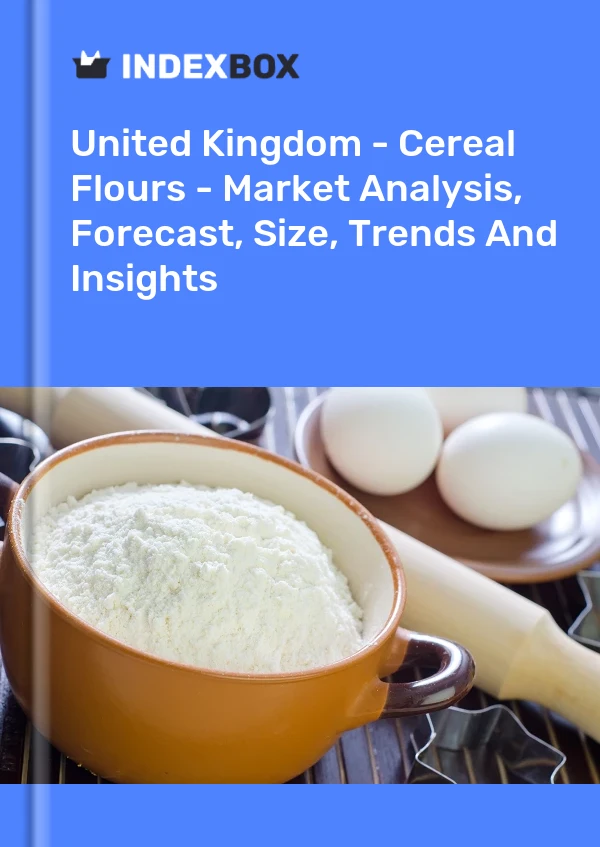 Report United Kingdom - Cereal Flours - Market Analysis, Forecast, Size, Trends and Insights for 499$