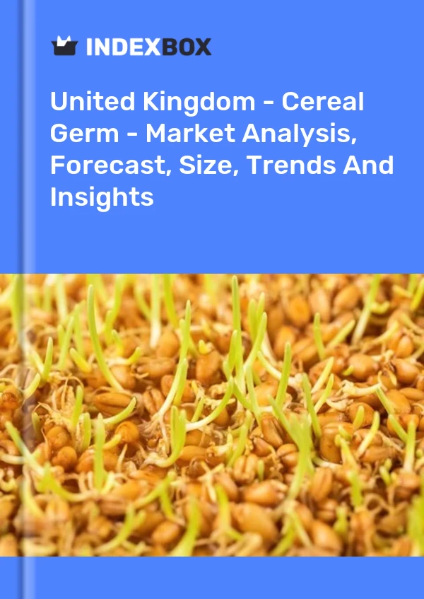 United Kingdom - Cereal Germ - Market Analysis, Forecast, Size, Trends And Insights